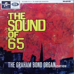Az őrültek hangján – Graham Bond Organization: Sound of 65